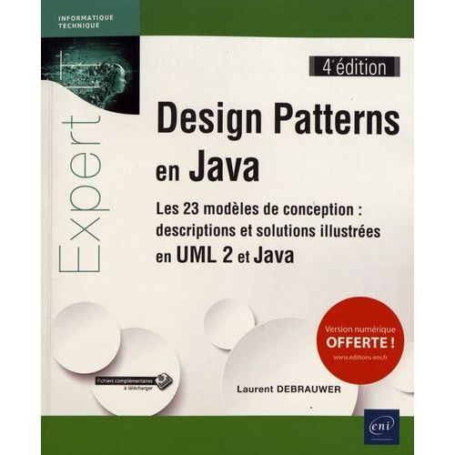 Design Patterns En Java - Les 23 Modèles De Conception : Descriptions Et Solutions Illustrées En Uml 2 Et Java