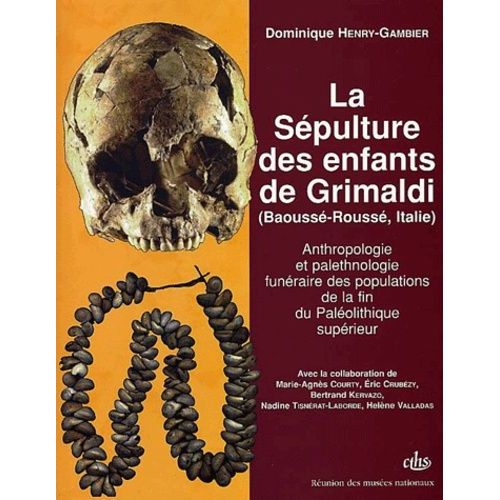 La Sepulture Des Enfants De Grimaldi (Baousse-Rousse, Italie). Anthropologie Et Palethnologie Funeraire Des Populations De La Fin Du Paleolithique Superieur