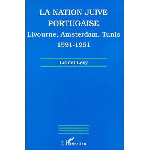La Nation Juive Portugaise - Livourne, Amsterdam, Tunis 1591-1951
