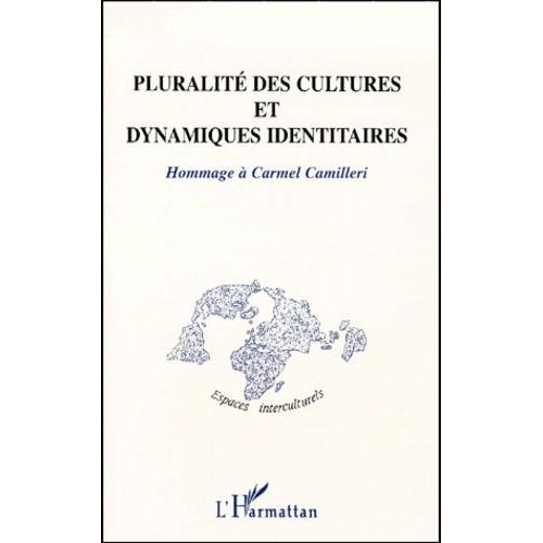 Pluralité Des Cultures Et Dynamiques Identitaires - Hommage À Carmel Camilleri