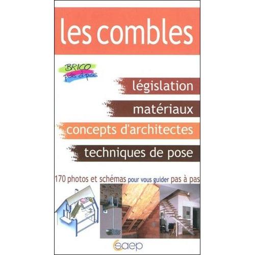 L'aménagement Des Combles - Législation, Matériaux, Impératifs Techniques, Caractéristiques Des Combles, Réalisations Possibles Pas À Pas