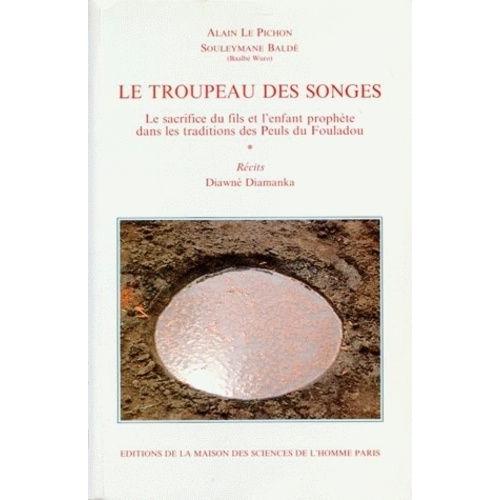 Le Troupeau Des Songes - Le Sacrifice Du Fils Et L'enfant Prophète Dans Les Traditions Des Peuls Du Fouladou