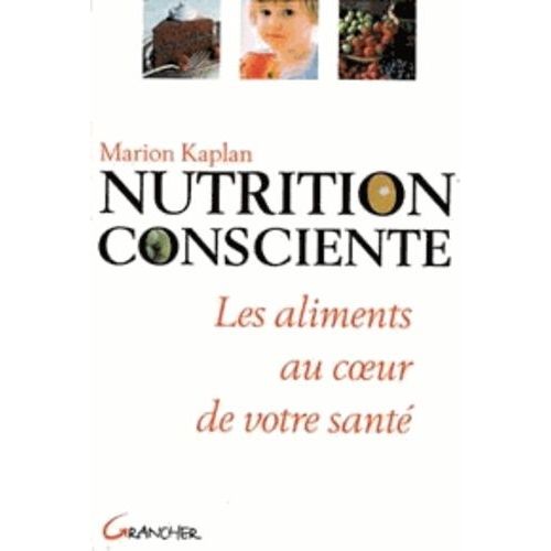 Nutrition Consciente - Les Aliments Au Coeur De Votre Santé