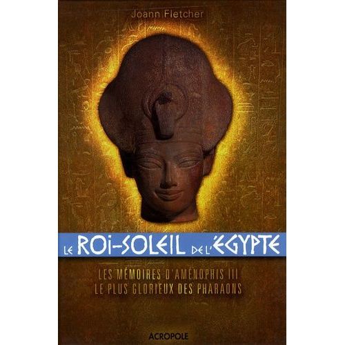 Le Roi-Soleil De L'egypte - Aménophis Iii