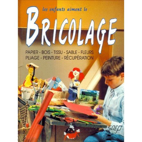 Les Enfants Aiment Le Bricolage - Papier, Bois, Tissu, Sable, Fleurs, Pliage, Peinture, Récupération