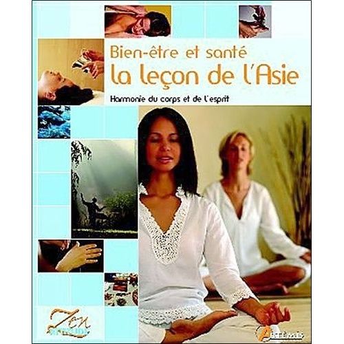 Bien-Être Et Santé : La Leçon De L'asie - Harmonie Du Corps Et De L'esprit