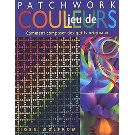 Jeu De Couleurs - Comment Composer Des Quilts Originaux