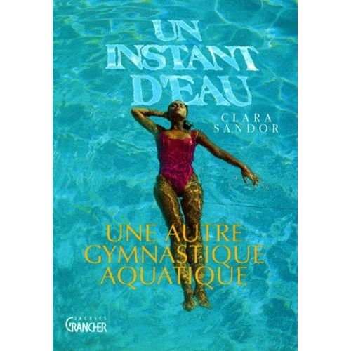 Un Instant D'eau - Une Autre Gymnastique Aquatique