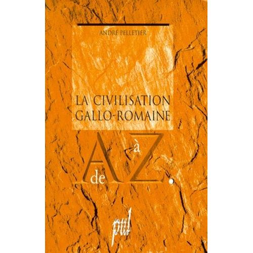 La Civilisation Gallo-Romaine De A À Z