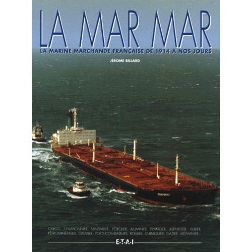 La Mar Mar - La Marine Marchande Française De 1914 À Nos Jours