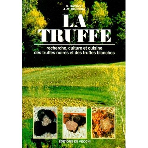 La Truffe - Recherche, Culture Et Cuisine Des Truffes Noires Et Des Truffes Blanches