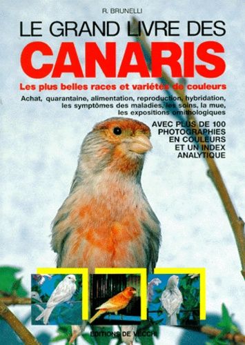 Le Grand Livre Des Canaris. Les Plus Belles Races Et Variétés De Couleurs