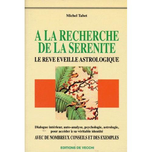 A La Recherche De La Serenite - Le Rêve Éveillé Astrologique, Voyage Dans Les Profondeurs De Soi