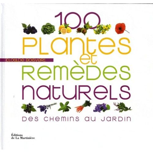 100 Plantes Et Remèdes Naturels - Des Chemins Au Jardin