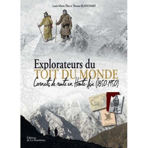 Explorateurs Du Toit Du Monde - Carnets De Route En Haute-Asie (1850-1950)