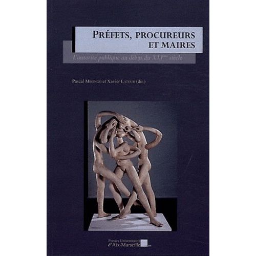 Préfets, Procureurs Et Maires - L'autorité Publique Au Début Du Xxie Siècle