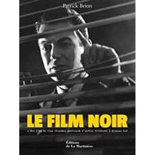 Le Film Noir - L'âge D'or Du Film Criminel Américain, D'alfred Hitchcock À Nicholas Ray