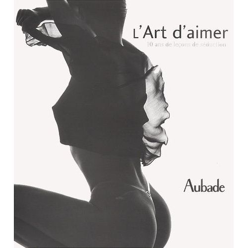 L'art D'aimer - 10 Ans De Leçons De Séduction