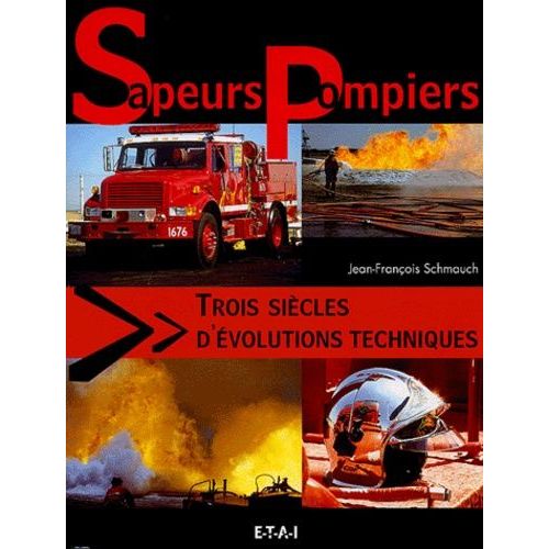 Sapeurs-Pompiers, Trois Siècles D'évolutions Techniques