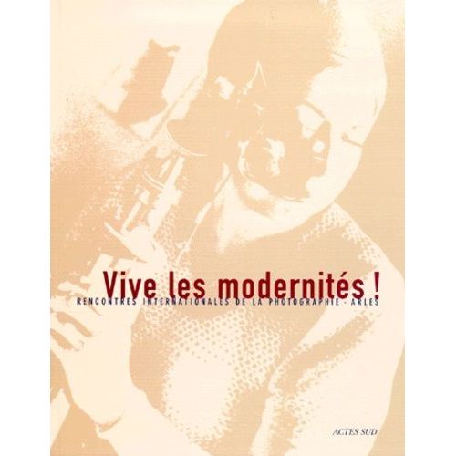 30e Rencontres Internationales De La Photographie - Vive Les Modernités