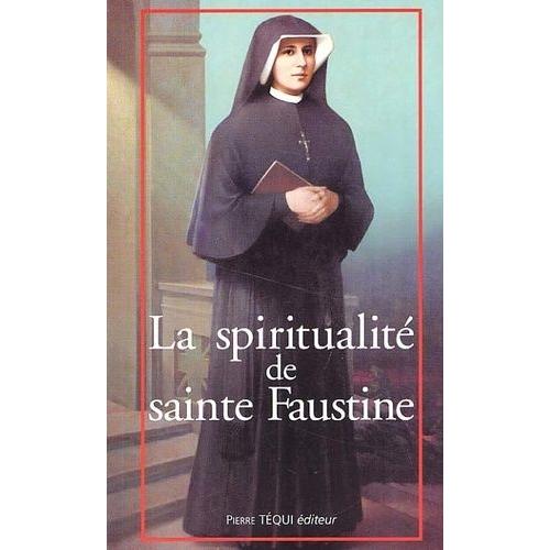 La Spiritualité De Sainte Faustine - Chemin Vers L'union Avec Dieu