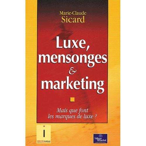 Luxe, Mensonge & Marketing - Mais Que Font Les Marques De Luxe ?