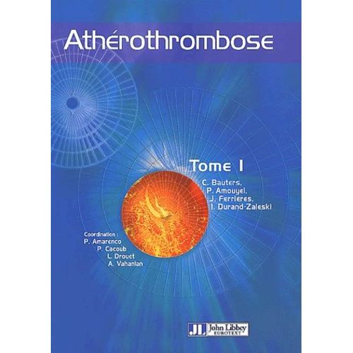 Athérothrombose - Tome 1, Physiopathologie, Facteurs De Risque, Épidémiologie, Données Économiques