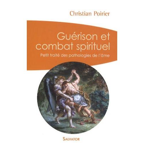 Guérison Et Combat Spirituel - Petit Traité Des Pathologies De L'âme