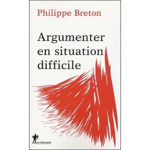 Argumenter En Situation Difficile - Que Faire Face À Un Public Hostile, Aux Propos Racistes, Au Harcèlement, À La Manipulation, À L'agression Physique Et À La Violence Sous Toutes Ses Formes...