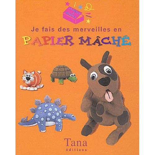 Je Fais Des Merveilles En Papier Mâché