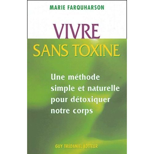 Vivre Sans Toxines - Méthodes Simples Et Naturelles Pour Détoxiquer Notre Corps