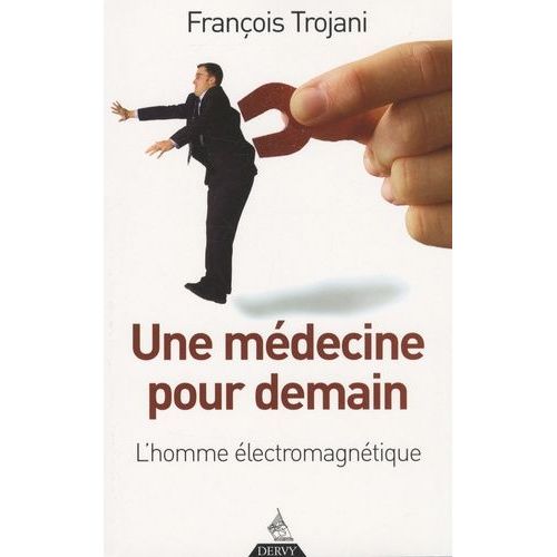 Une Médecine Pour Demain - L'homme Électromagnétique