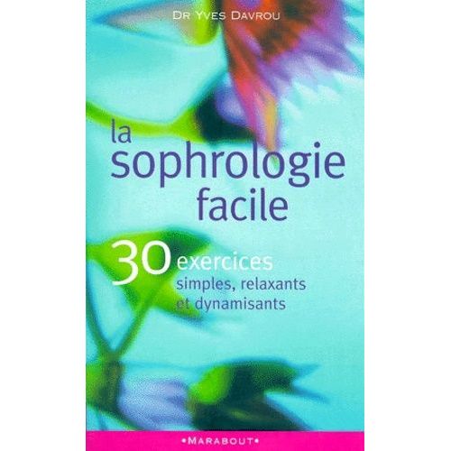 La Sophrologie Facile - 30 Exercices Simples, Relaxants Et Dynamisants