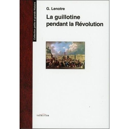 La Guillotine Et Les Exécuteurs Des Arrêts Criminels Pendant La Révolution - D'après Des Documents Inédits Tirés Des Archives De L'etat