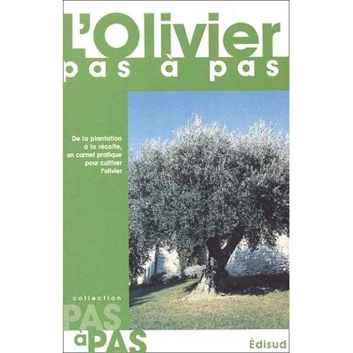 L'olivier Pas À Pas - De La Plantation À La Récolte, Un Carnet Pratique Pour Cultiver L'olivier