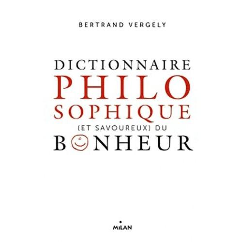 Dictionnaire Philosophique (Et Savoureux) Du Bonheur