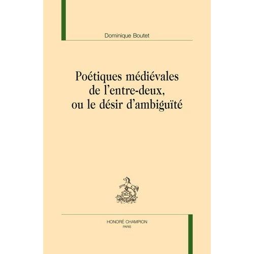 Poétiques Médiévales De L'entre-Deux Ou Le Désir D'ambiguïté