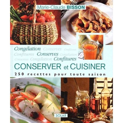 Conserver Et Cuisiner - Congélation, Conserves Et Confitures
