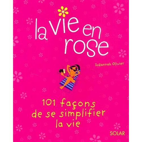 La Vie En Rose - 101 Façons De Se Simplifier La Vie