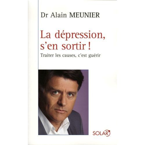 La Dépression, S'en Sortir ! - Traiter Les Causes, C'est Guérir