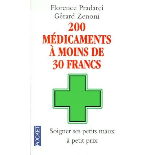 200 Médicaments À Moins De 30 Francs - Soigner Ses Petits Maux À Petits Prix