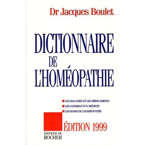 Dictionnaire De L'homeopathie - Les Maladies Et Les Médicaments, Les Conseils D'un Médecin, Les Bases De L'homéopathie, Édition 1999