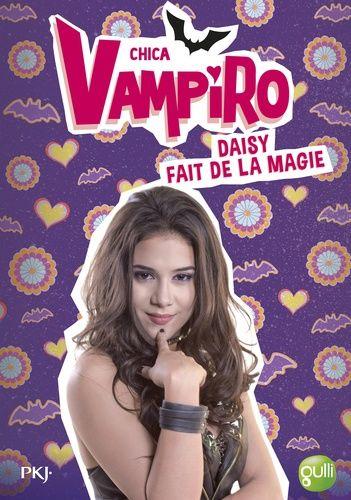 Chica Vampiro Tome 11 - Daisy Fait De La Magie