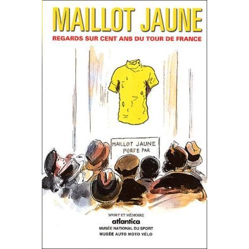 Maillot Jaune - Regards Sur Cent Ans Du Tour De France