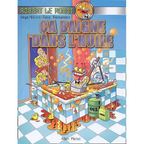 Robert Le Robot Tome 1 - Ca Baigne Dans L'huile