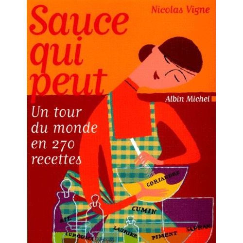 Sauce Qui Peut - Un Tour Du Monde En 270 Recettes