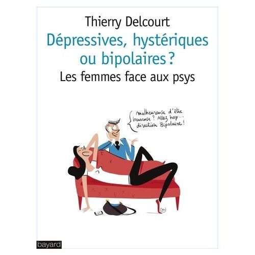 Dépressives, Hystériques Ou Bipolaires ? - Les Femmes Face Aux Psys