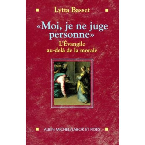 Moi, Je Ne Juge Personne - L'evangile Au-Delà De La Morale