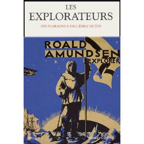 Les Explorateurs - Des Pharaons À Paul-Emile Victor