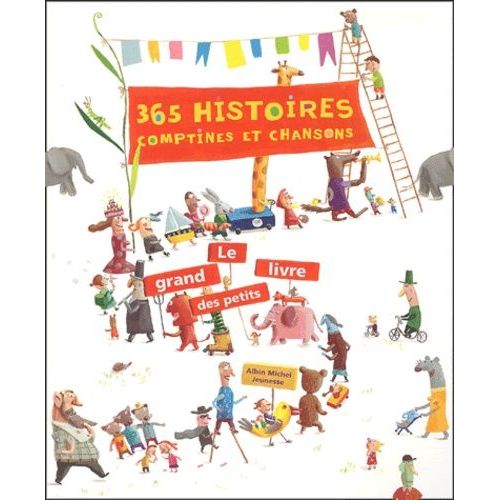 365 Histoires, Comptines Et Chansons - Le Grand Livre Des Petits